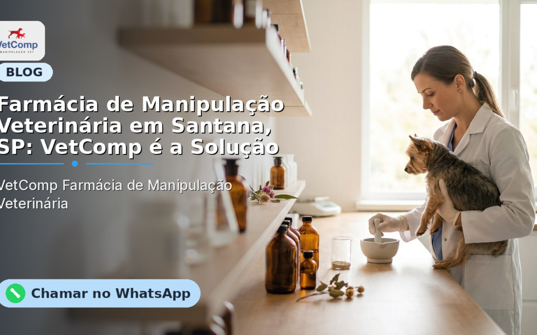 Farmácia de Manipulação Veterinária em Santana, SP: VetComp é a Solução