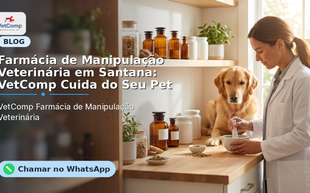 Farmácia de Manipulação Veterinária em Santana: VetComp Cuida do Seu Pet