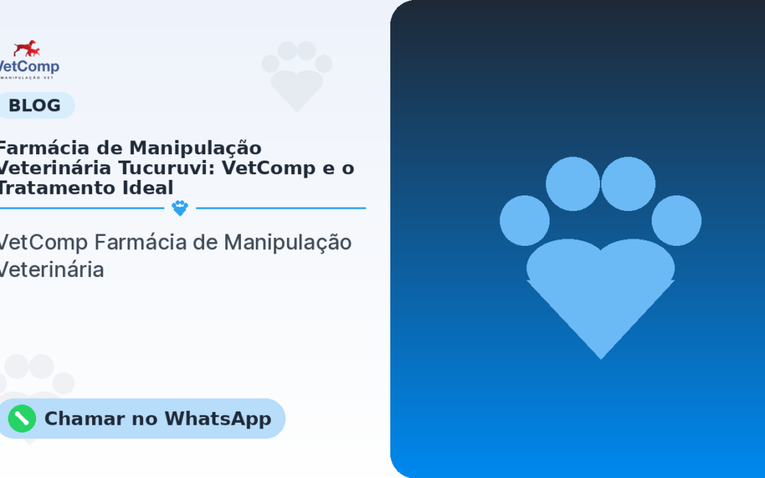 Farmácia de Manipulação Veterinária Tucuruvi: VetComp e o Tratamento Ideal