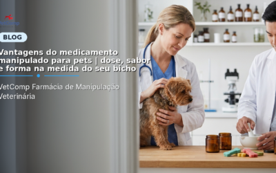 Vantagens do medicamento manipulado para pets | dose, sabor e forma na medida do seu bicho